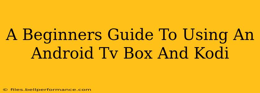 A Beginners Guide To Using An Android Tv Box And Kodi