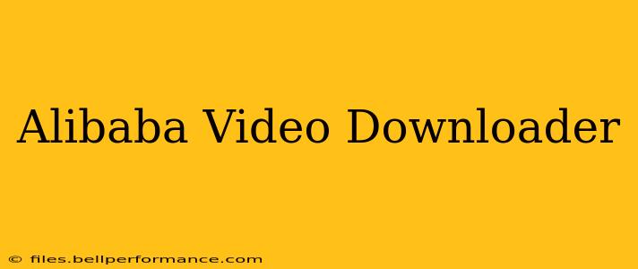 Alibaba Video Downloader