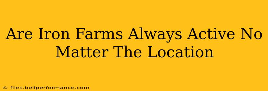 Are Iron Farms Always Active No Matter The Location