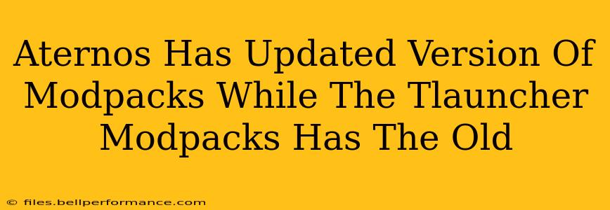 Aternos Has Updated Version Of Modpacks While The Tlauncher Modpacks Has The Old