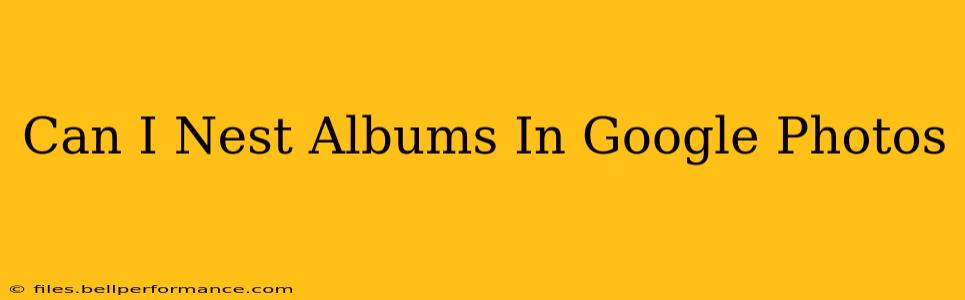 Can I Nest Albums In Google Photos