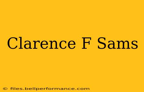 Clarence F Sams