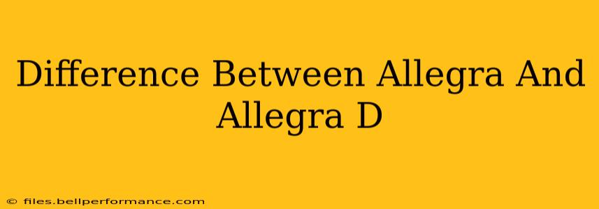 Difference Between Allegra And Allegra D