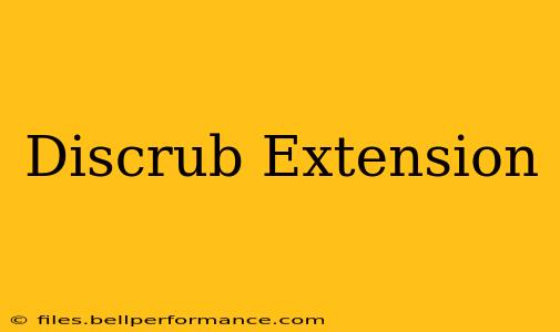 Discrub Extension