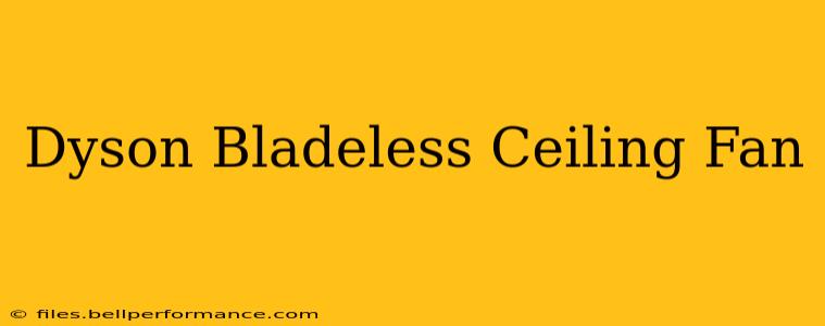 Dyson Bladeless Ceiling Fan