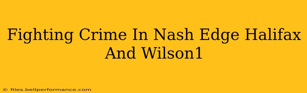 Fighting Crime In Nash Edge Halifax And Wilson1