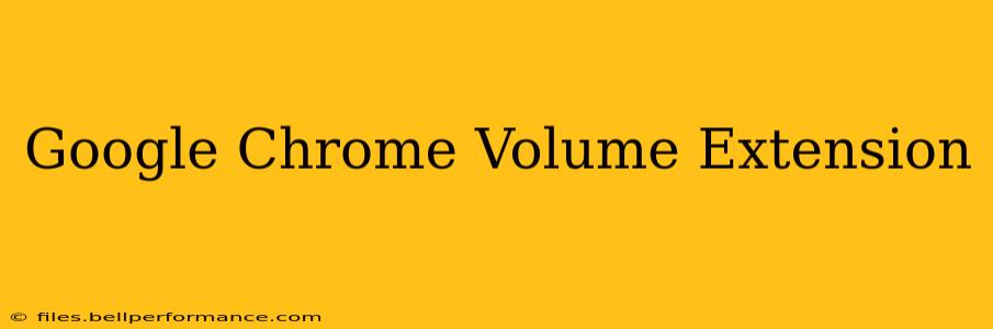 Google Chrome Volume Extension