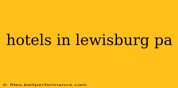 hotels in lewisburg pa