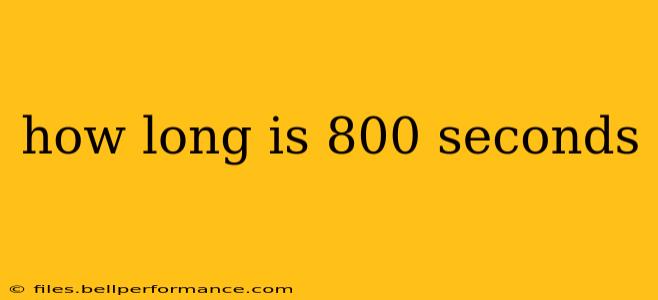 how long is 800 seconds