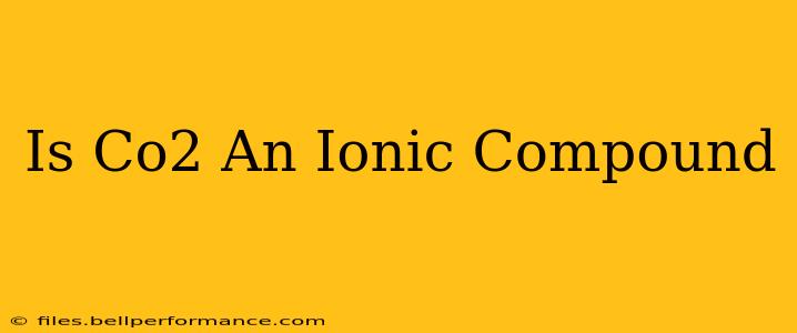 Is Co2 An Ionic Compound