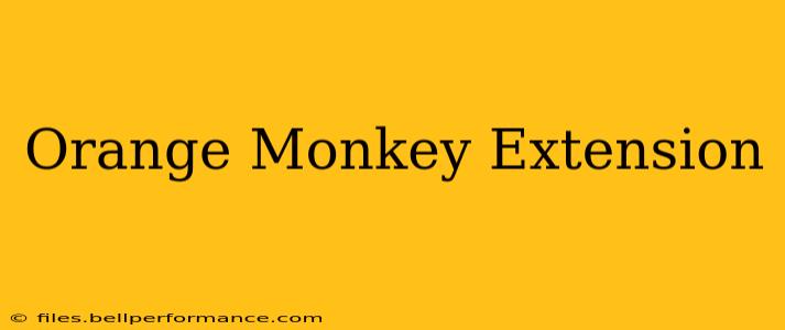 Orange Monkey Extension