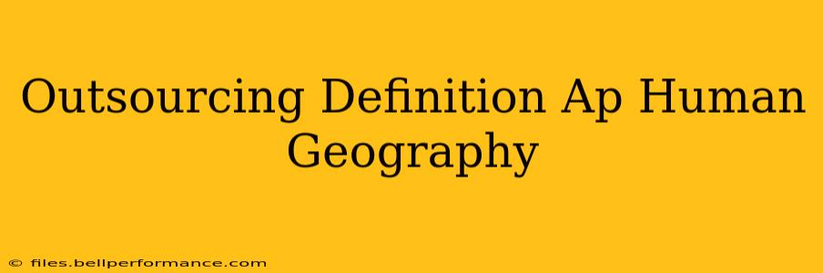 Outsourcing Definition Ap Human Geography