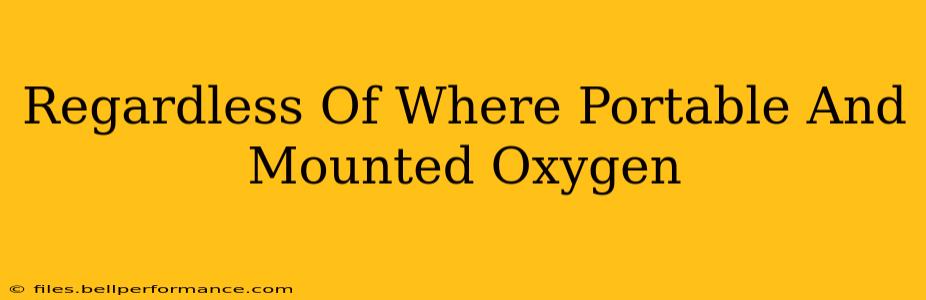 Regardless Of Where Portable And Mounted Oxygen