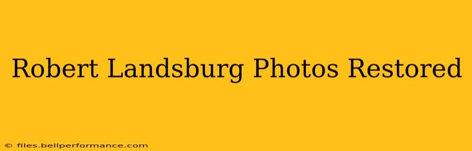 Robert Landsburg Photos Restored