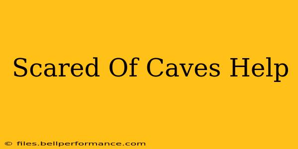 Scared Of Caves Help