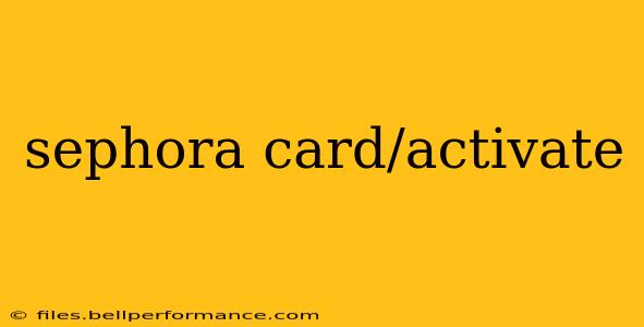 sephora card/activate