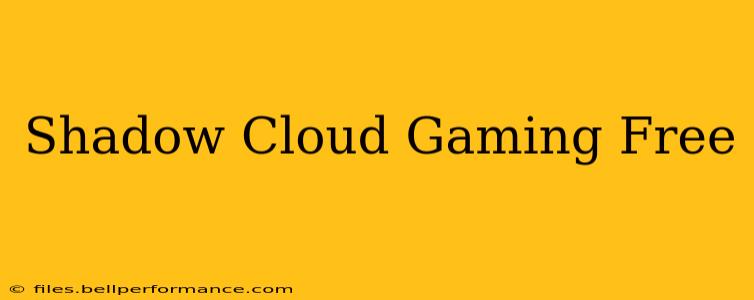 Shadow Cloud Gaming Free
