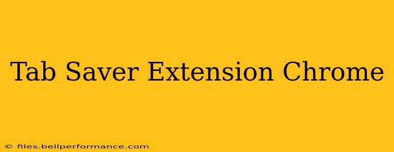 Tab Saver Extension Chrome
