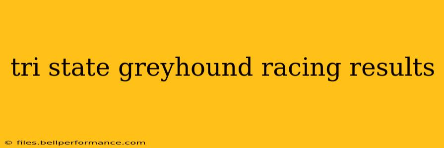 tri state greyhound racing results
