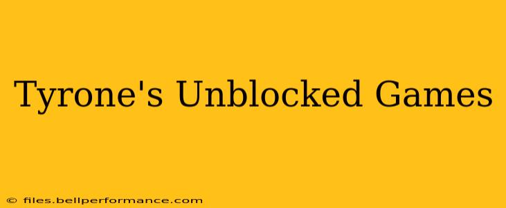 Tyrone's Unblocked Games