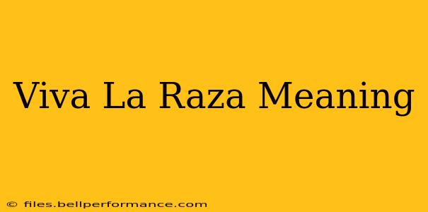 Viva La Raza Meaning