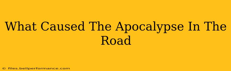 What Caused The Apocalypse In The Road