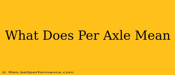 What Does Per Axle Mean