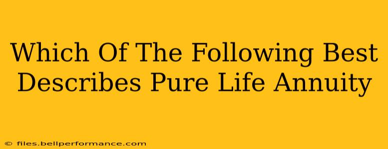Which Of The Following Best Describes Pure Life Annuity