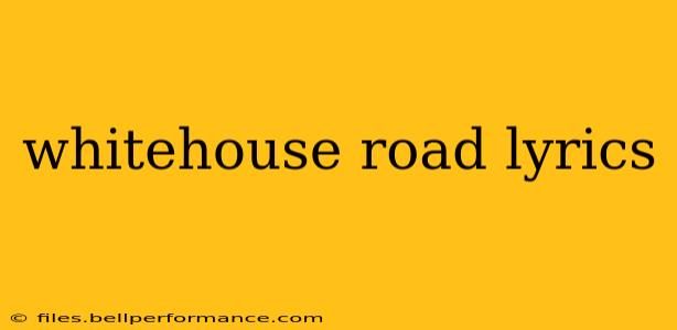 whitehouse road lyrics