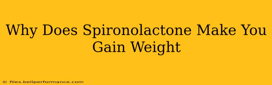 Why Does Spironolactone Make You Gain Weight