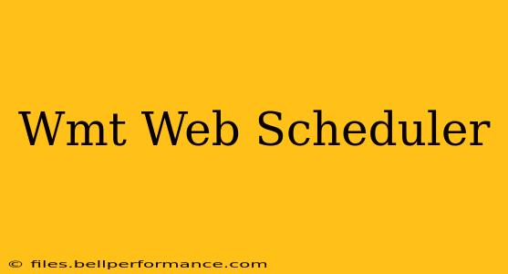 Wmt Web Scheduler
