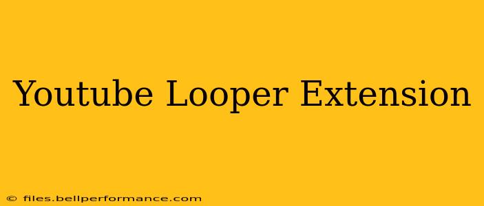 Youtube Looper Extension